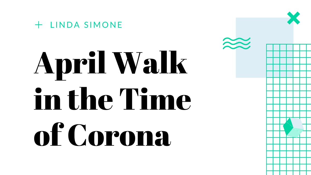 April Walk in the Time of Corona