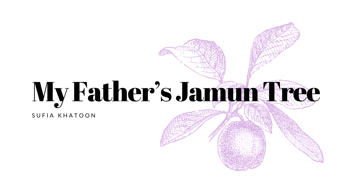 My Father’s Jamun Tree By Sufia Khatoon