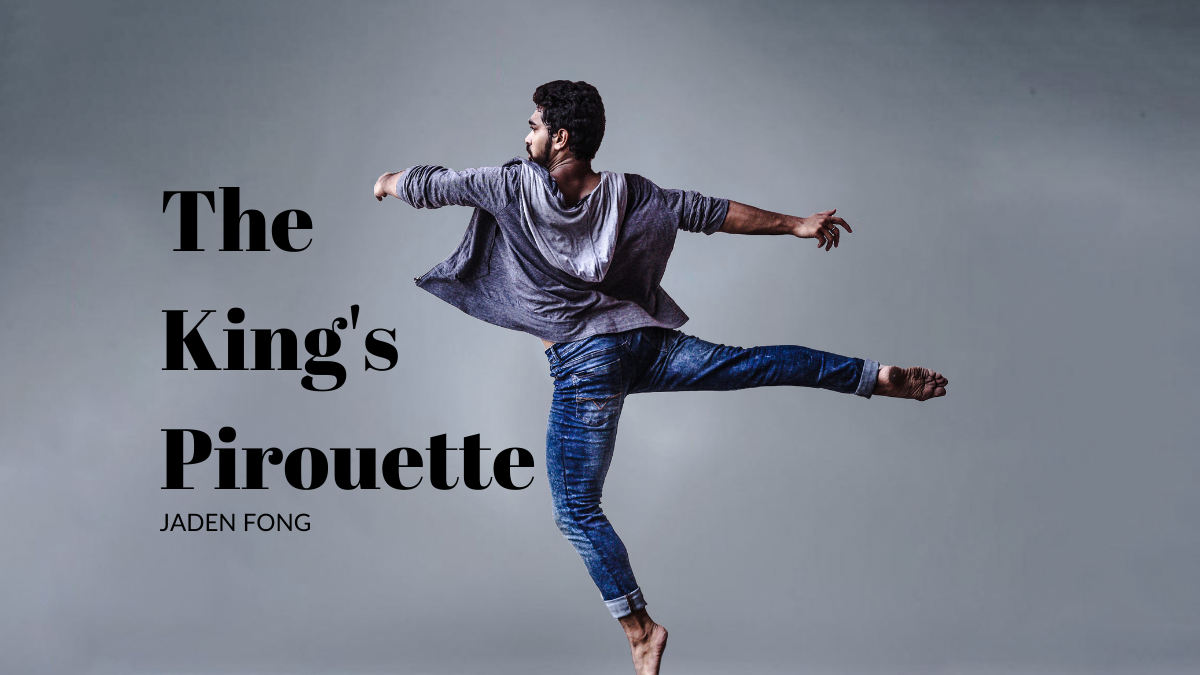 The King’s Pirouette By Jaden Fong
