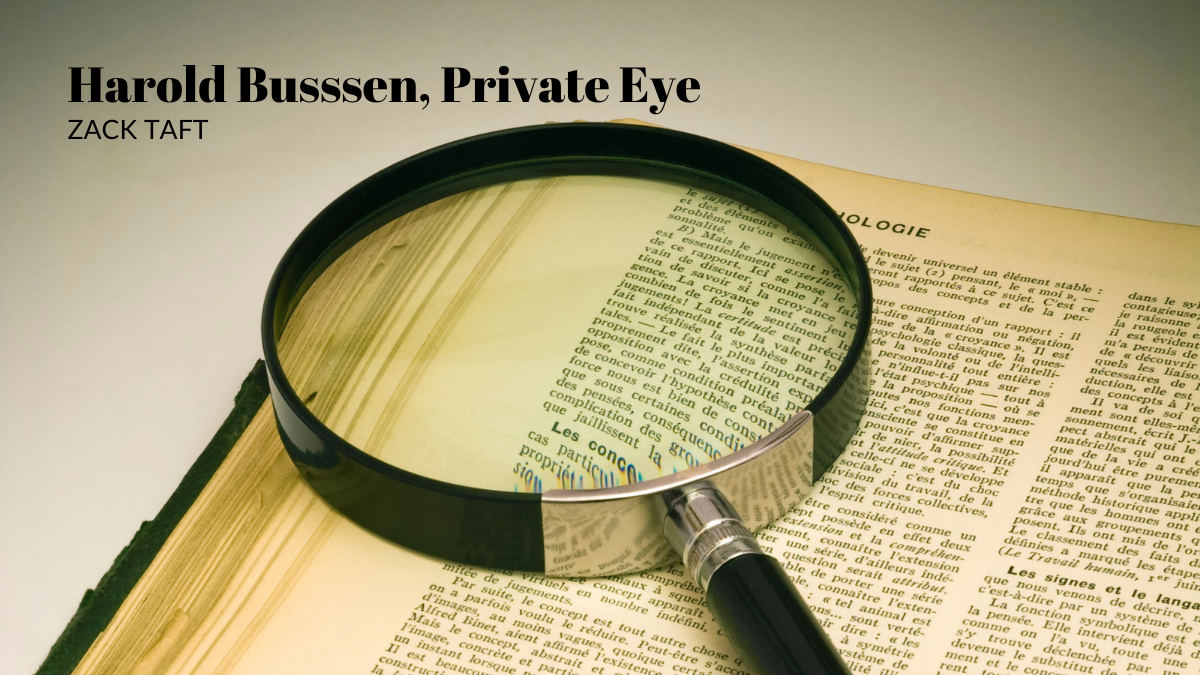Harold Busssen, Private Eye by Zack Taft