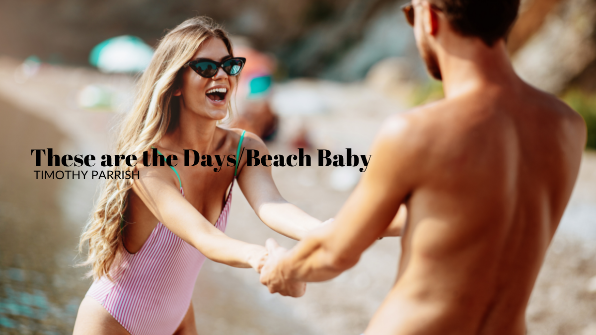 These are the Days/Beach Baby by Timothy Parrish