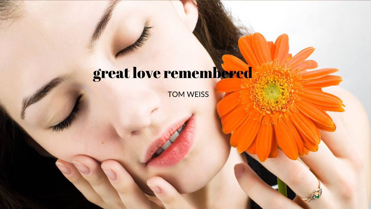 great love remembered by Tom Weiss