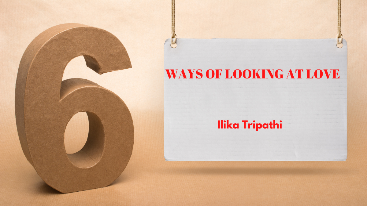 Six Ways of Looking at Love When the World is Ending by Ilika Tripathi