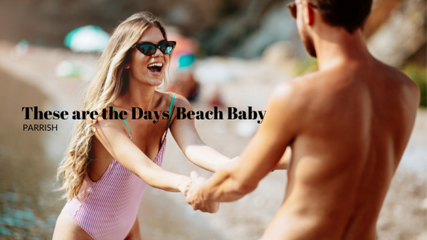 These are the Days/Beach Baby by Parrish