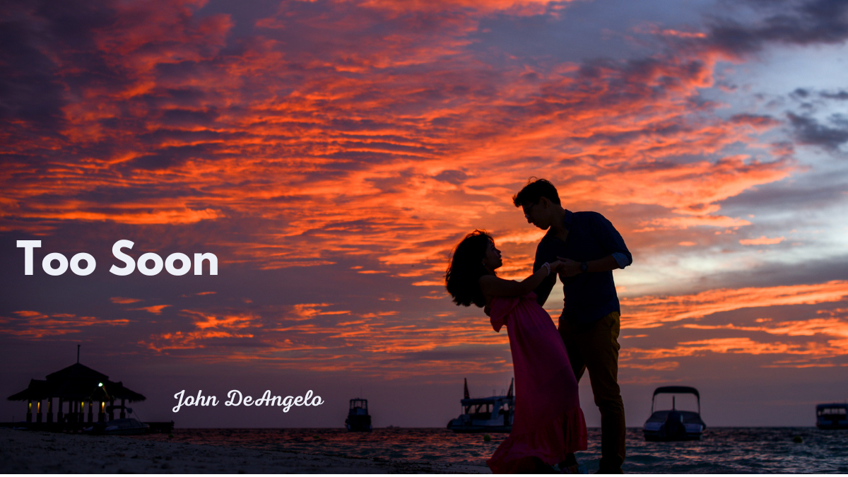 TOO SOON by John DeAngelo