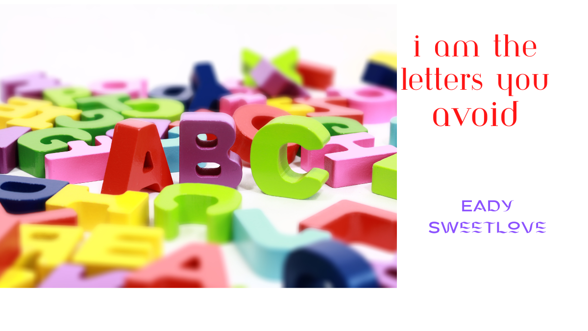 I am the letters you avoid by Eady Sweetlove