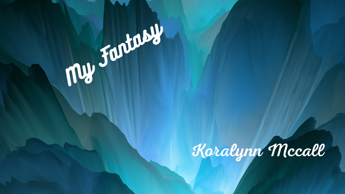 My Fantasy by Koralynn McCall
