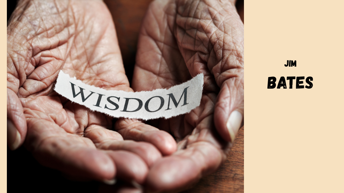 Wisdom by Jim Bates