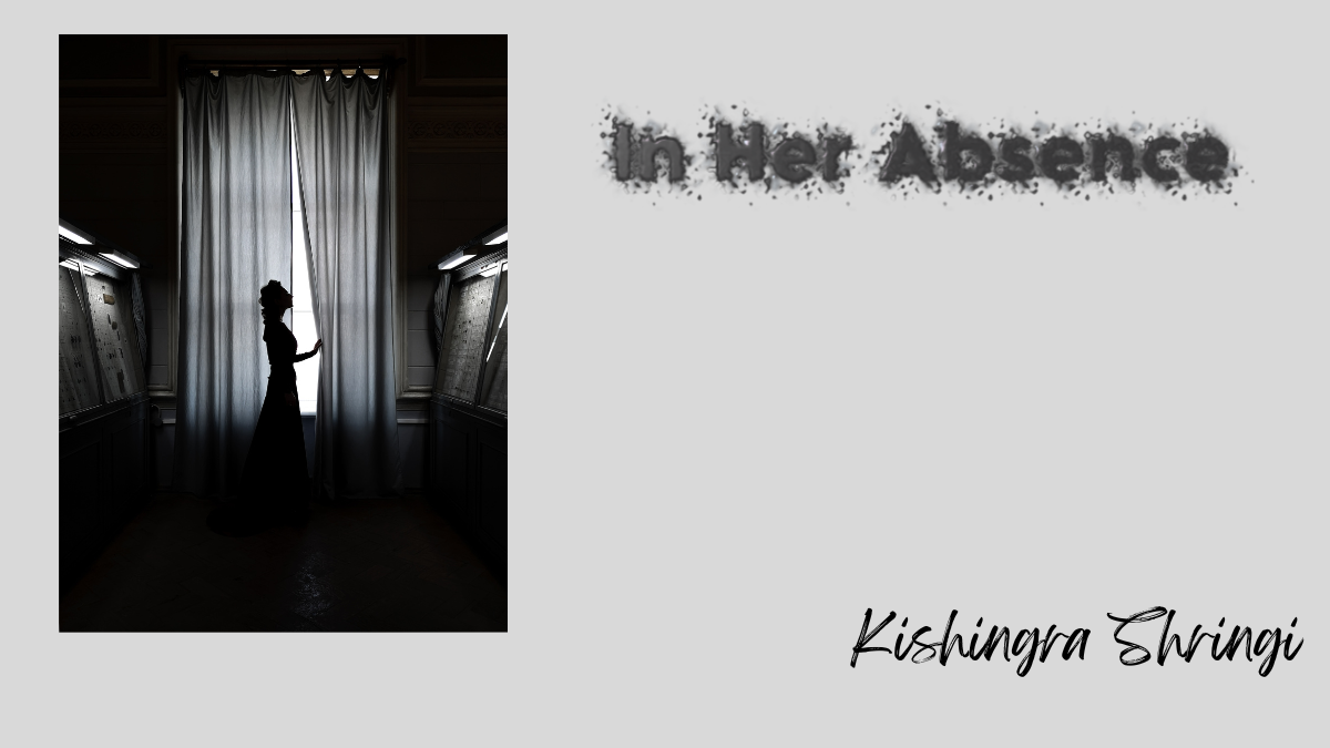 In Her Absence by Kushagra Shringi