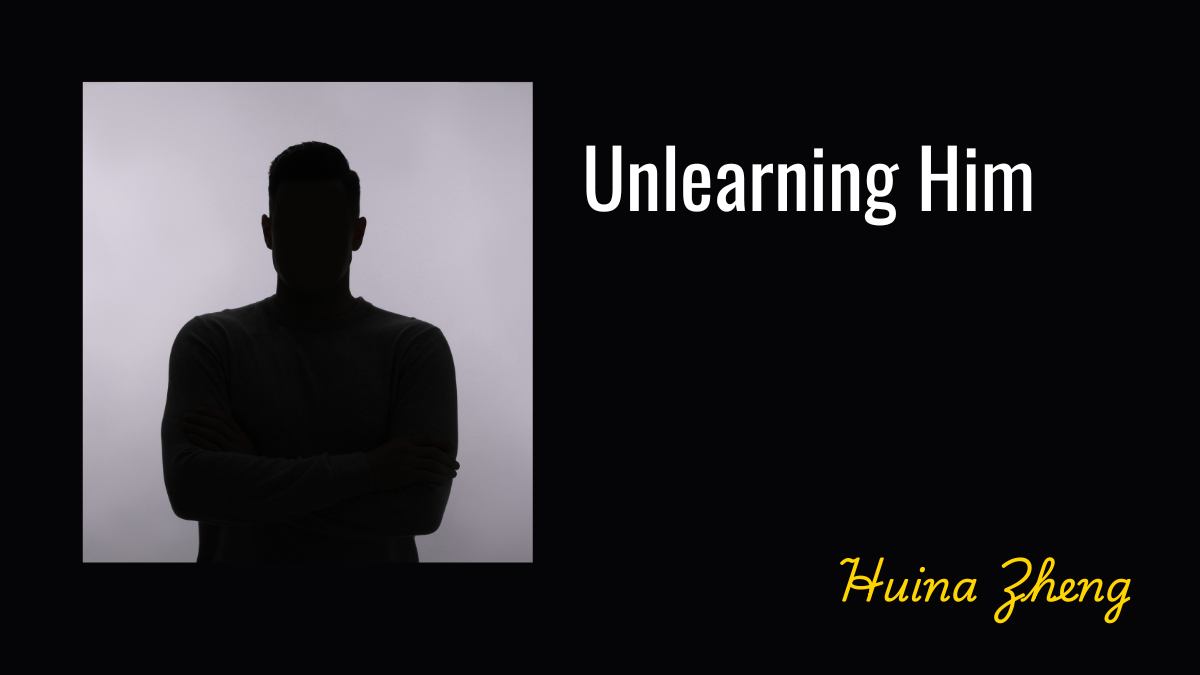 Unlearning Him by Huina Zheng