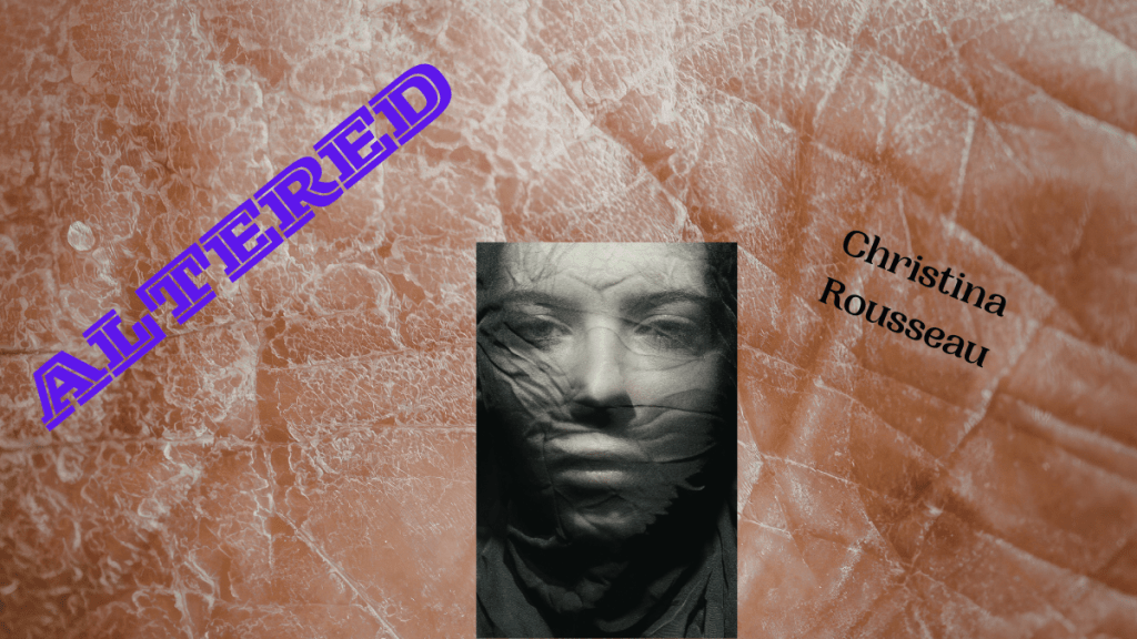Altered by Christina Rousseau